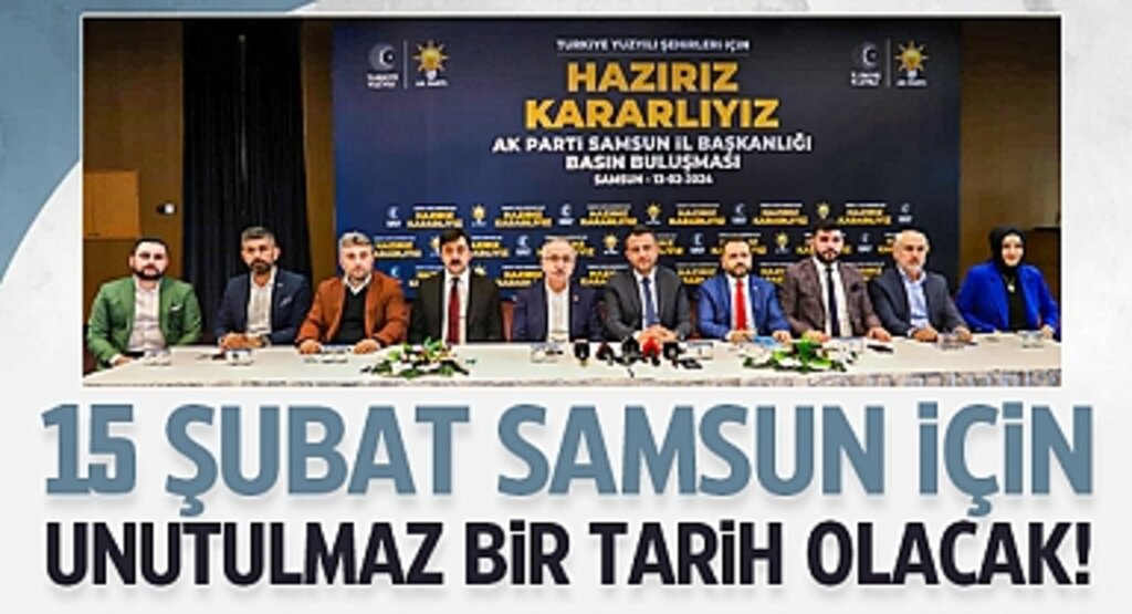 Mehmet Köse: 15 Şubat, Samsun İçin Unutulmaz Bir Tarih Olacak!