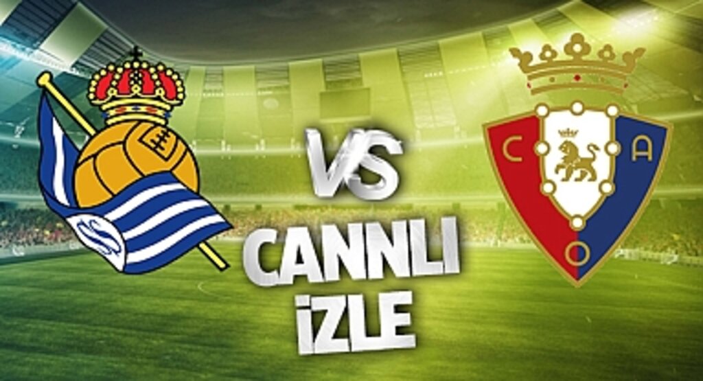 Real Sociedad - Osasuna Canlı İzle!Real Sociedad - Osasuna maçı canlı yayın izle! Nereden ve nasıl izlenir?