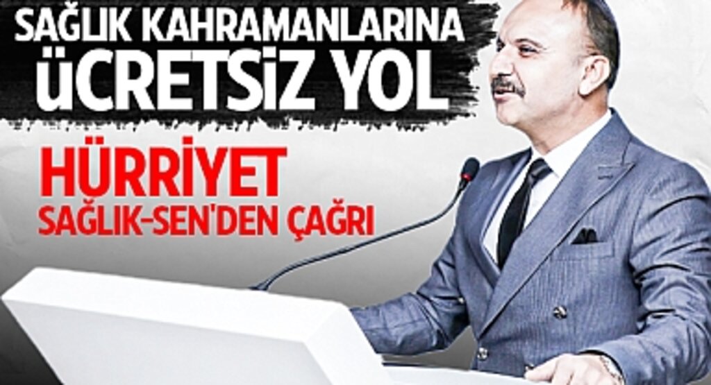 Sağlık Kahramanlarına ücretsiz Yol: Hürriyet Sağlık-Sen'den Çağrı