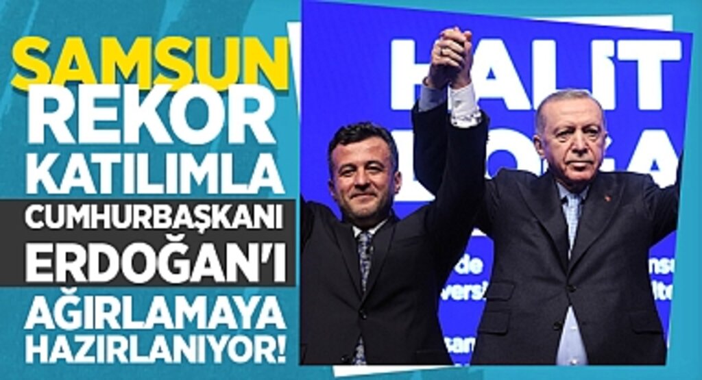 Samsun, Rekor Katılımla Cumhurbaşkanı Erdoğan'ı Ağırlamaya Hazırlanıyor!