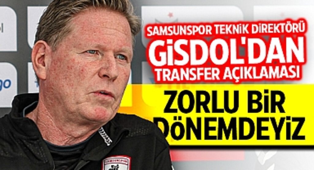 Samsunspor Teknik Direktörü Gisdol'dan Transfer Açıklaması: Zorlu Bir Dönemdeyiz, Son Gün İçin Belki Sürpriz Bir Transfer