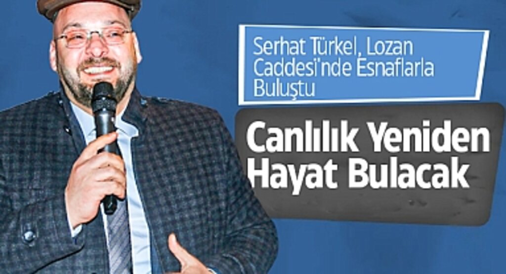 Serhat Türkel, Lozan Caddesi'nde Esnaflarla Buluştu: Canlılık Yeniden Hayat Bulacak