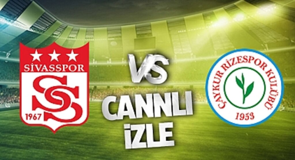 Sivasspor Rizespor Canlı İzle! Sivasspor Rizespor maçı canlı yayın izle! Nereden ve nasıl izlenir?