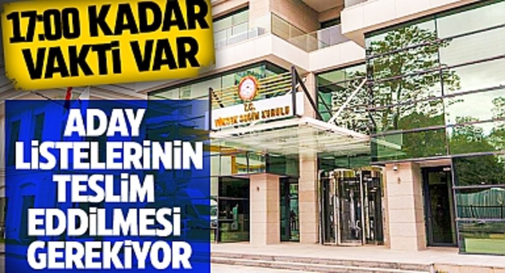Siyasi Partiler Aday Listelerini Bugün Akşama Kadar Yüksek Seçim Kurulu'na Sunmaları Gerekiyor