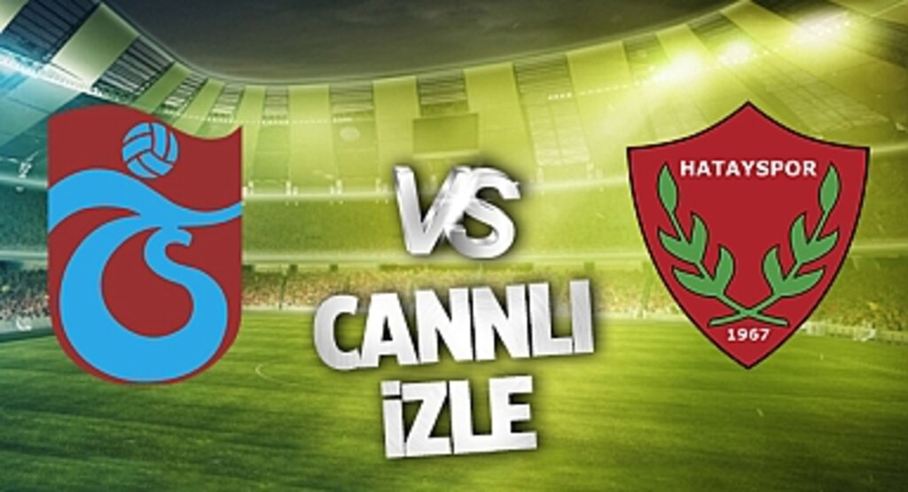 Trabzonspor Hatayspor Canlı İzle! Trabzonspor Hatayspor maçı canlı yayın izle! Nereden ve nasıl izlenir?