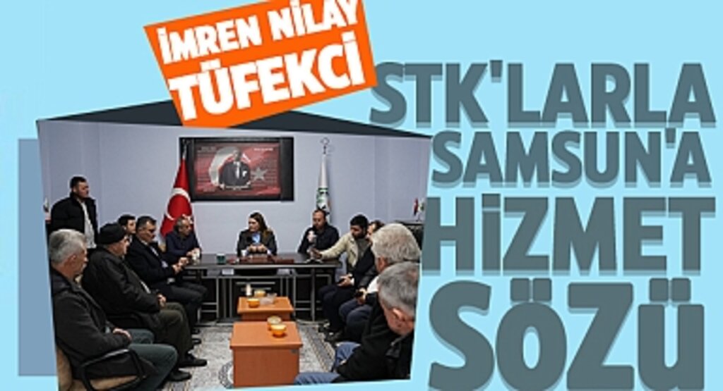 Tüfekci: STK'larla Samsun'a Hizmet Sözü