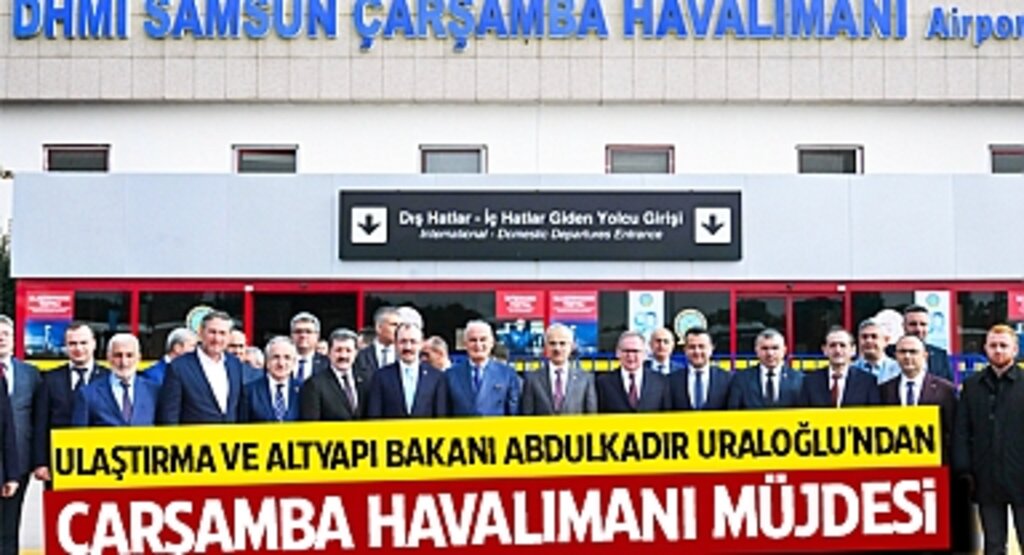Ulaştırma ve Altyapı Bakanı Abdulkadir Uraloğlu'ndan Çarşamba Havalimanı Müjdesi
