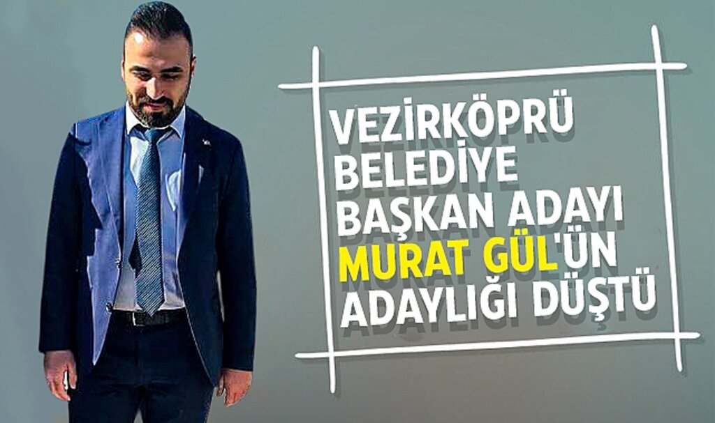 Vezirköprü'de AK Parti Adayı Murat Gül'ün Adaylığı Düştü: İtirazlar Sonrasında Şok Karar!