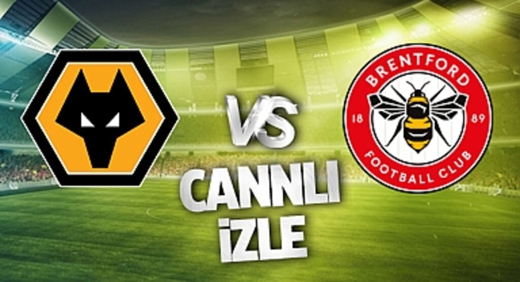 Wolverhampton Brentford Canlı İzle! Wolverhampton Brentford maçı canlı yayın izle! Nereden ve nasıl izlenir?