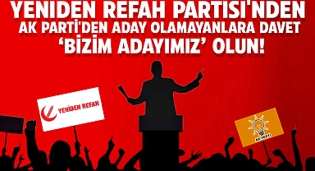 Yeniden Refah Partisi'nden AK Parti'den Aday Olamayanlara Davet: 'Bizim Adayımız Olun!