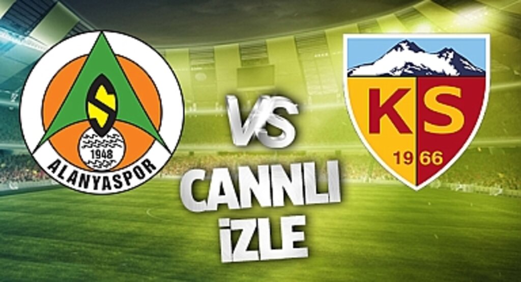 Alanyaspor Kayserispor Canlı İzle! Alanyaspor Kayserispor maçı canlı yayın izle! Nereden ve nasıl izlenir?