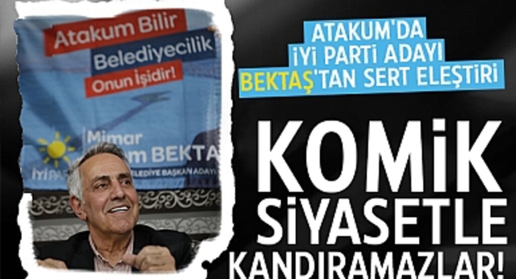 Atakum'da İYİ Parti Adayı Bektaş'tan Sert Eleştiri: Komik Siyasetle Kandıramazlar!