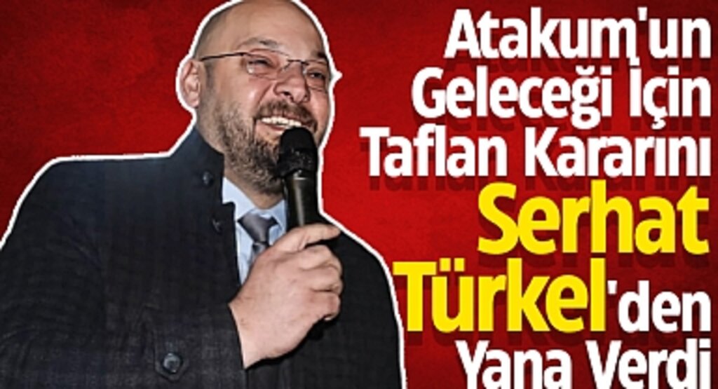 Atakum'un Geleceği İçin Taflan Kararını Serhat Türkel'den Yana Verdi