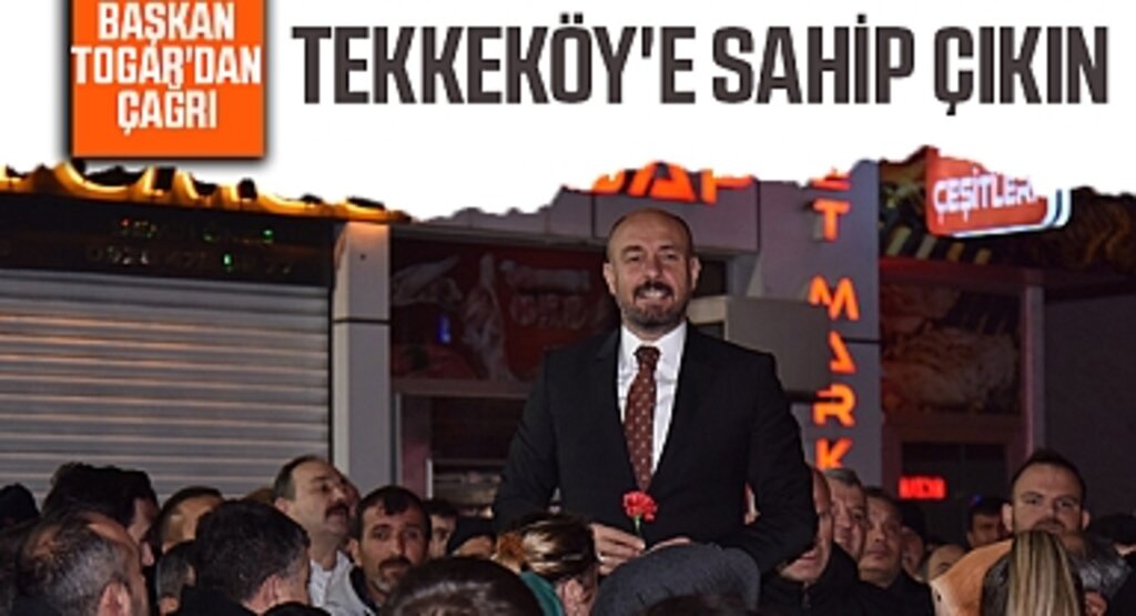 Başkan Togar'dan Çağrı: Tekkeköy'e Sahip Çıkın