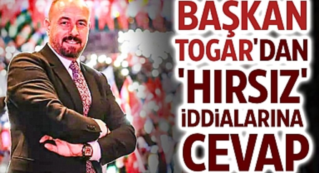 Başkan Togar'dan 'Hırsız' İddialarına Cevap