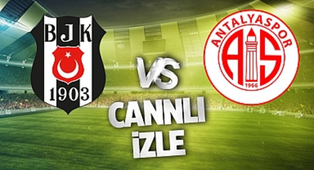 Beşiktaş Antalyaspor Canlı İzle! Beşiktaş Antalyaspor maçı canlı yayın izle! Nereden ve nasıl izlenir?