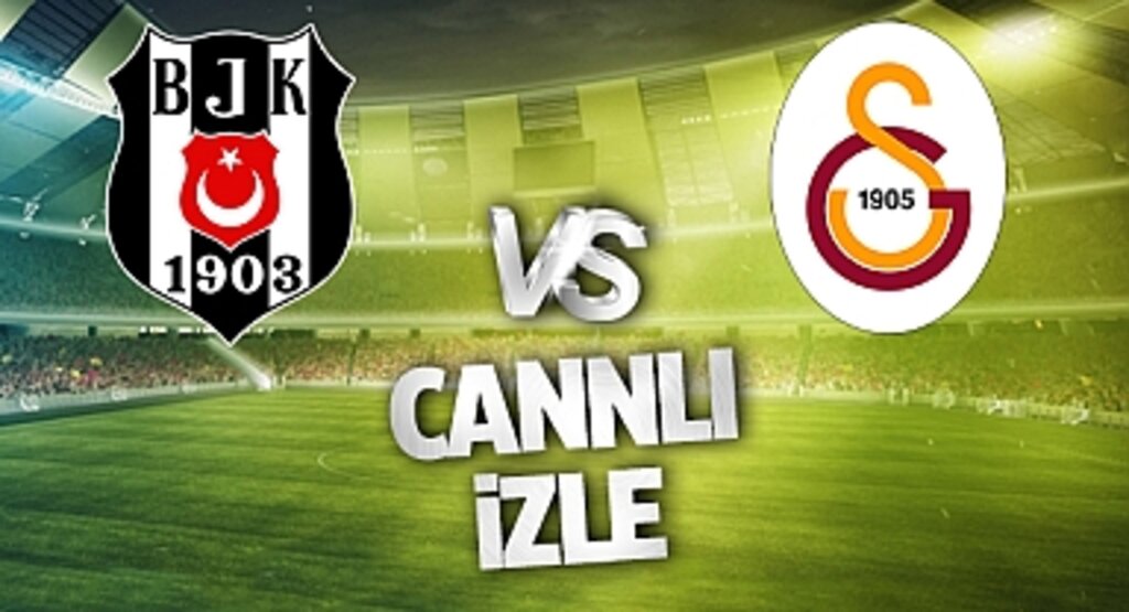 Beşiktaş Galatasaray Canlı İzle! Beşiktaş Galatasaray maçı canlı yayın izle! Nereden ve nasıl izlenir?