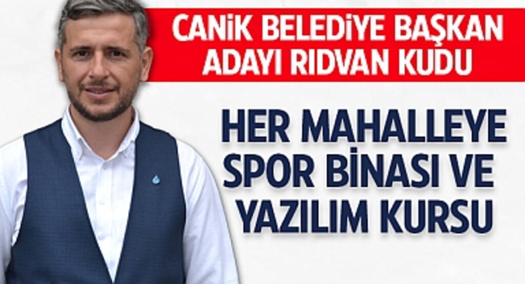 Canik Belediye Başkan Adayı Rıdvan Kudu: Her Mahalleye Spor Binası ve Yazılım Kursu
