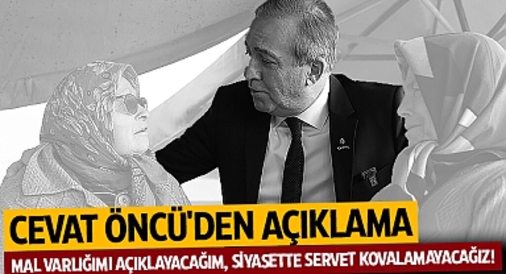Cevat Öncü'den Açıklama: Mal Varlığımı Açıklayacağım, Siyasette Servet Kovalamayacağız!