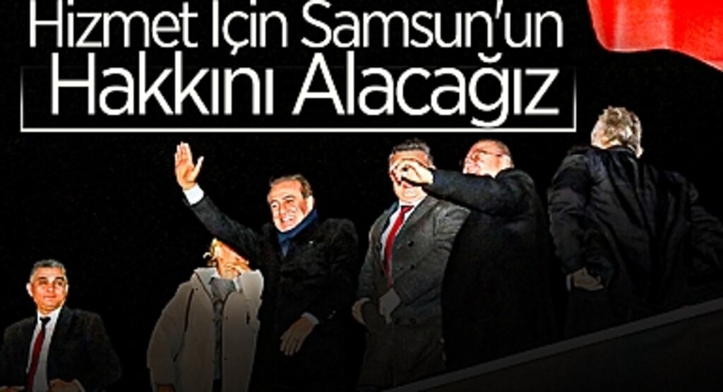 Cevat Öncü: Hizmet İçin Samsun'un Hakkını Alacağız