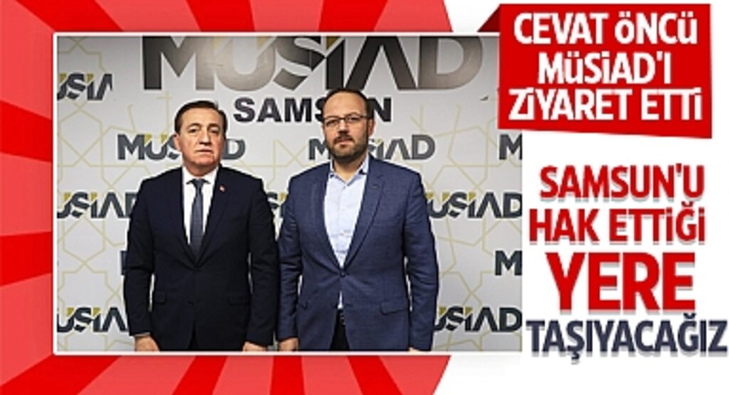 Cevat Öncü, MÜSİAD'ı Ziyaret Etti: