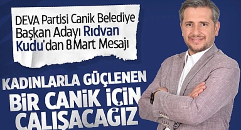 DEVA Partisi Canik Belediye Başkan Adayı Rıdvan Kudu'dan 8 Mart Mesajı: Kadınlarla Güçlenen Bir Canik İçin Çalışacağız