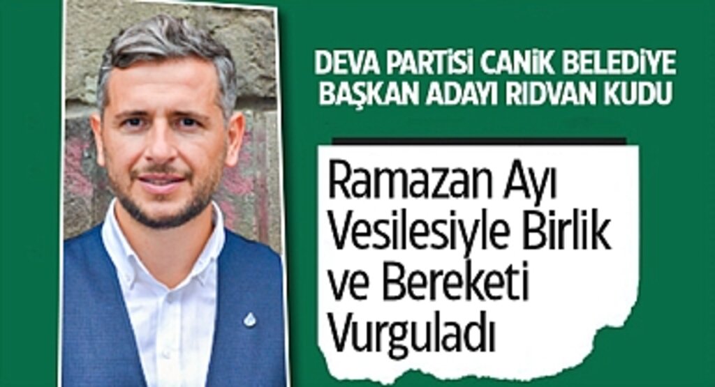 Deva Partisi Canik Belediye Başkan Adayı Rıdvan Kudu'dan Ramazan Mesajı