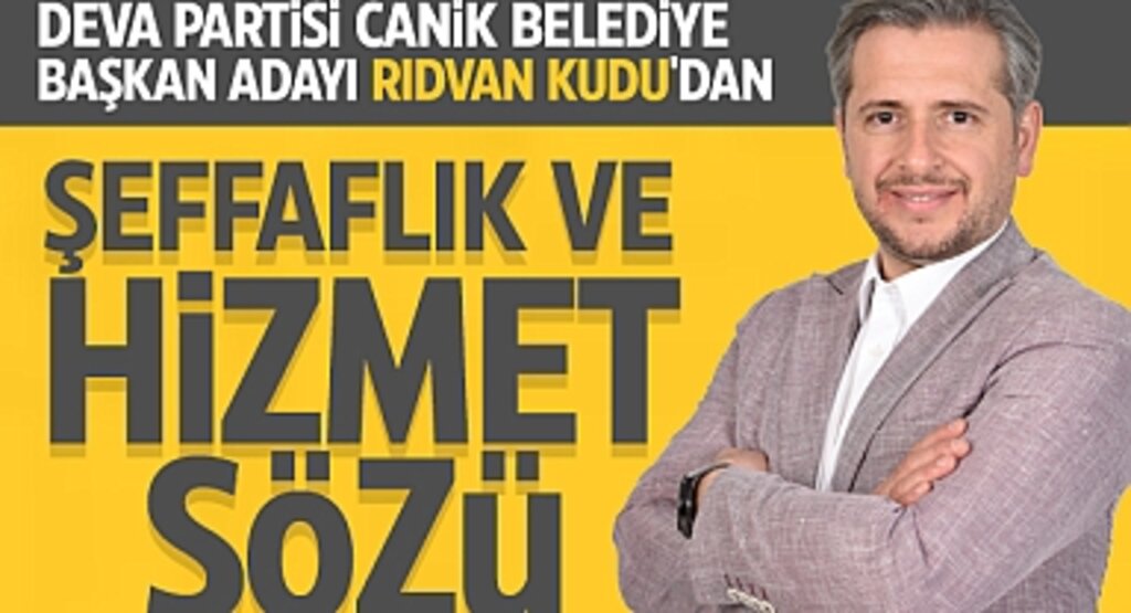 Deva Partisi Canik Belediye Başkan Adayı Rıdvan Kudu'dan Şeffaflık ve Hizmet Sözü