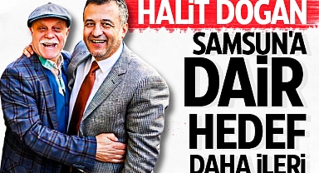 Halit Doğan: Samsun'a Dair Hedef 'Daha İleri