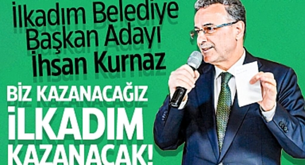 İhsan Kurnaz: Biz Kazanacağız, İlkadım da Kazanacak!