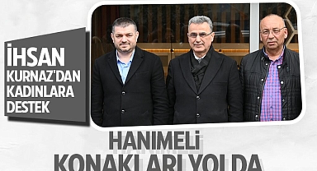 İhsan Kurnaz'dan Kadınlara Destek: İlkadım Hanımeli Konakları Yolda