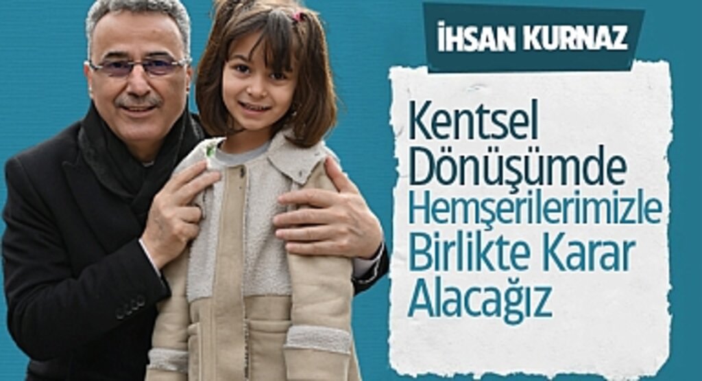 İhsan Kurnaz: Kentsel Dönüşümde Hemşerilerimizle Birlikte Karar Alacağız