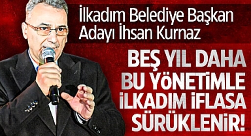 İhsan Kurnaz Kökçüoğlu Mahallesi’nde: İlkadım’ın Kurtarılması İçin Bu Seçim Kritik