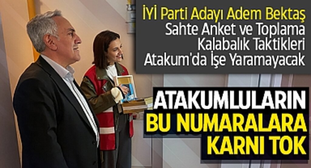 İYİ Parti Adayı Adem Bektaş: Sahte Anket ve Toplama Kalabalık Taktikleri Atakum'da İşe Yaramayacak