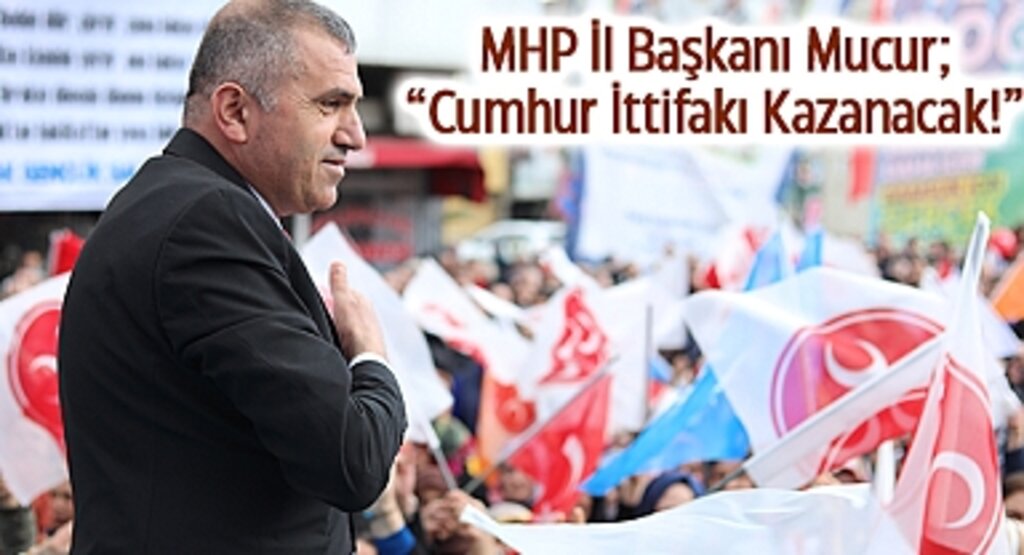 MHP İl Başkanı Mucur;