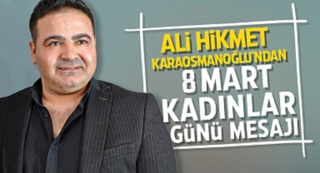 MHP Kavak Belediye Meclis Üyesi Adayı Ali Hikmet Karaosmanoğlu'ndan 8 Mart Dünya Kadınlar Günü Mesajı