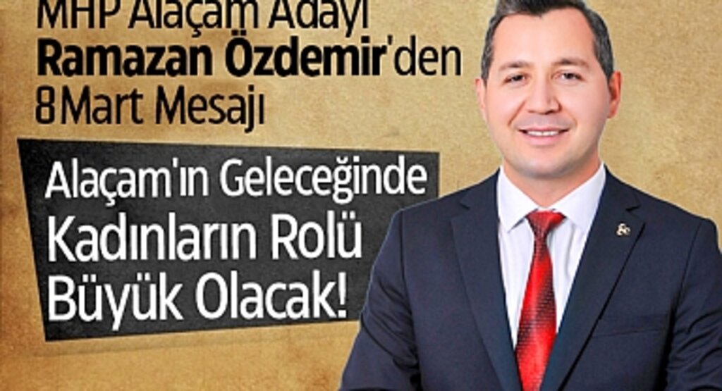 Ramazan Özdemir'den 8 Mart Mesajı: Alaçam'ın Geleceğinde Kadınların Rolü Büyük Olacak!