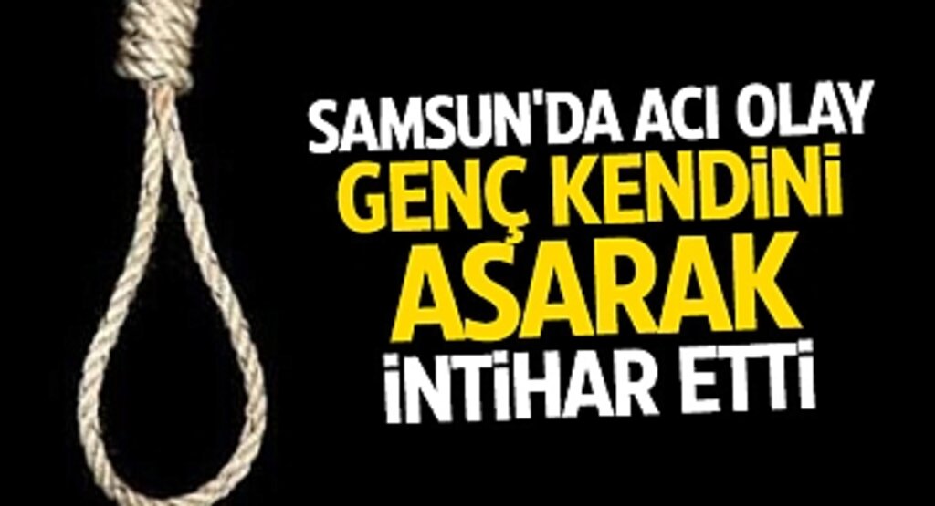 Samsun'da Acı Olay: Genç Kendini Asarak İntihar Etti