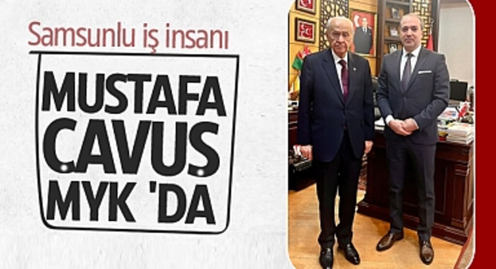 Samsunlu İş İnsanı Mustafa Çavuş MYK 'da