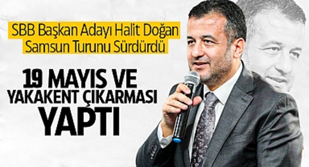 SBB Başkan Adayı Halit Doğan, Samsun Turunu Sürdürdü: 19 Mayıs ve Yakakent Çıkarması Yaptı