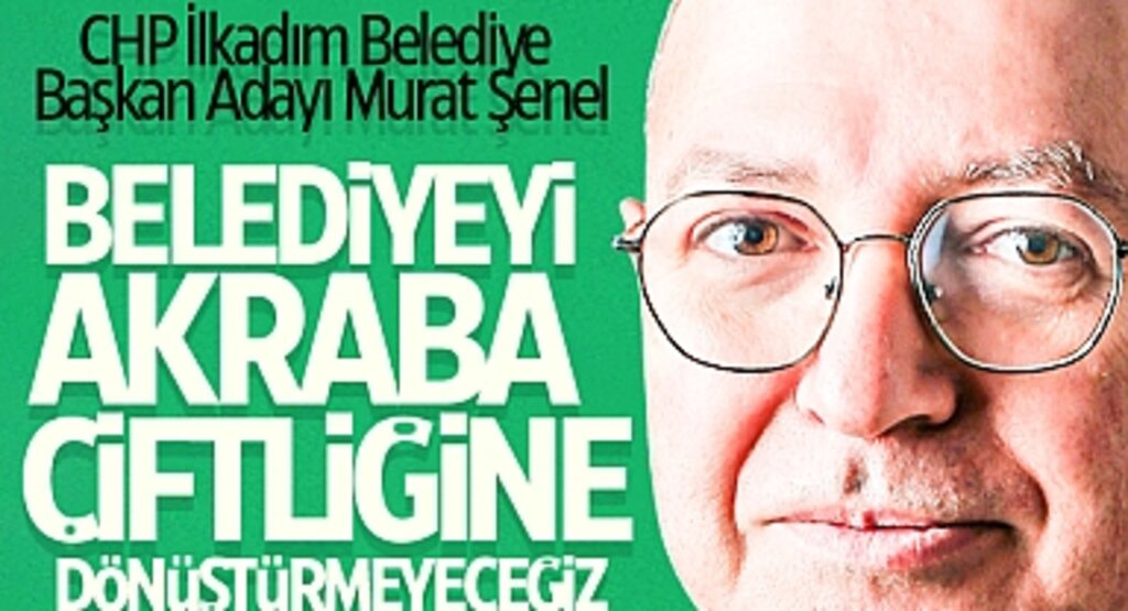 Şenel: Belediyeyi Akraba Çiftliğine Dönüştürmeyeceğiz