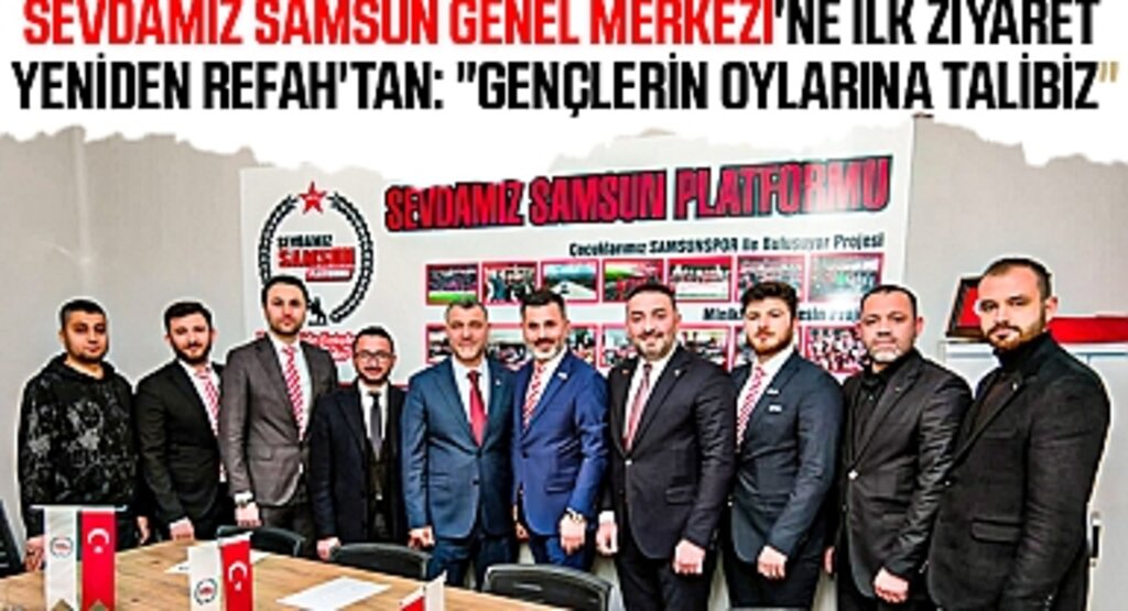 Sevdamız Samsun Genel Merkezi'ne İlk Ziyaret Yeniden Refah'tan: 
