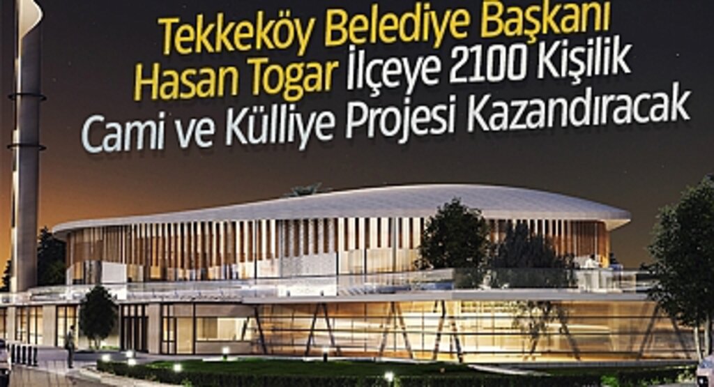 Tekkeköy Belediye Başkanı Hasan Togar, İlçeye 2100 Kişilik Cami ve Külliye Projesi Kazandıracak