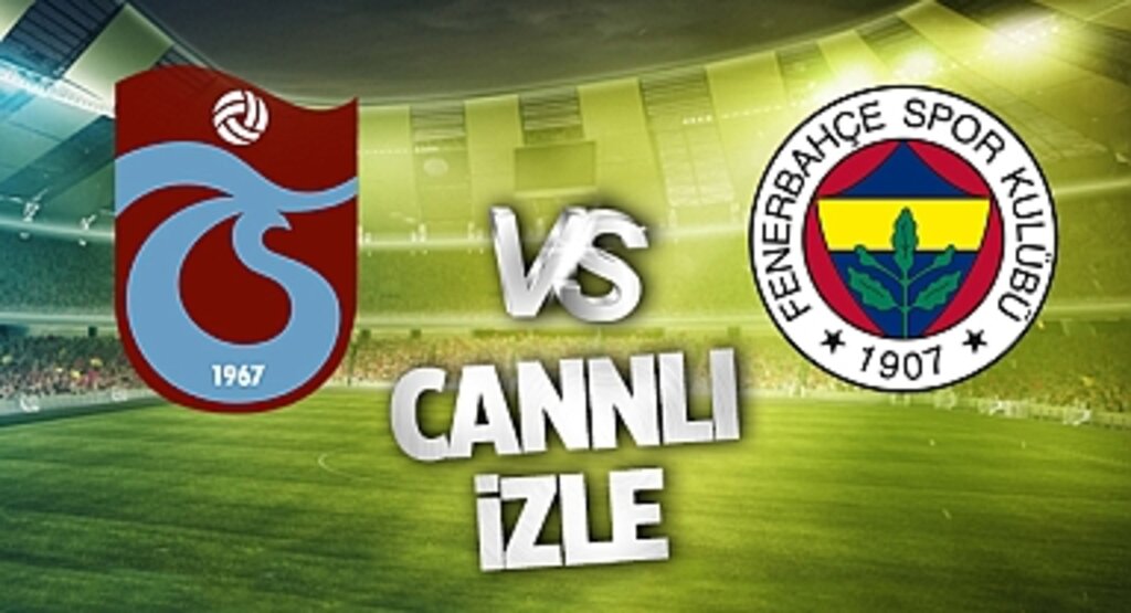 Trabzonspor Fenerbahçe Canlı İzle! Trabzonspor Fenerbahçe maçı canlı yayın izle! Nereden ve nasıl izlenir?