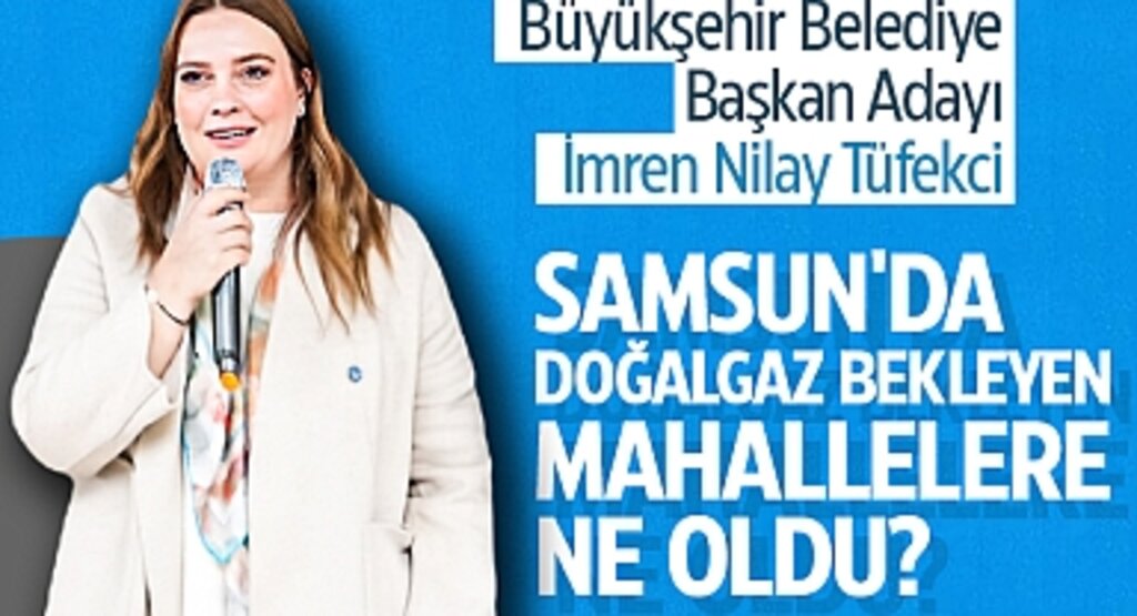 Tüfekci: Samsun'da Doğalgaz Bekleyen Mahallelere Ne Oldu?