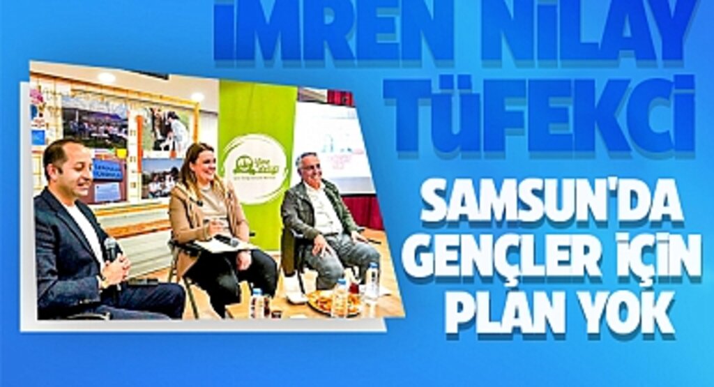 Tüfekci: Samsun'da Gençler İçin Plan Yok