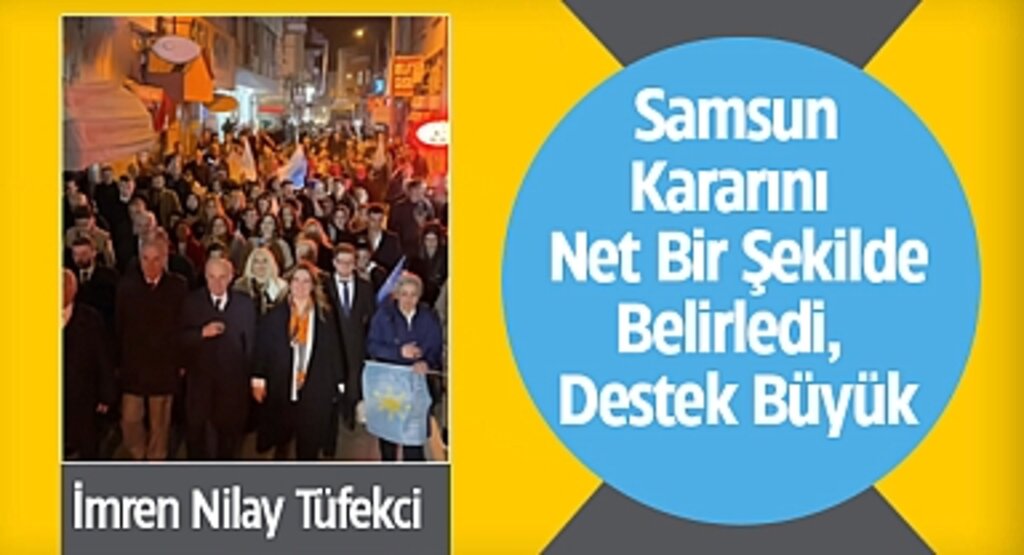 Tüfekci: Samsun Kararını Net Bir Şekilde Belirledi, Destek Büyük