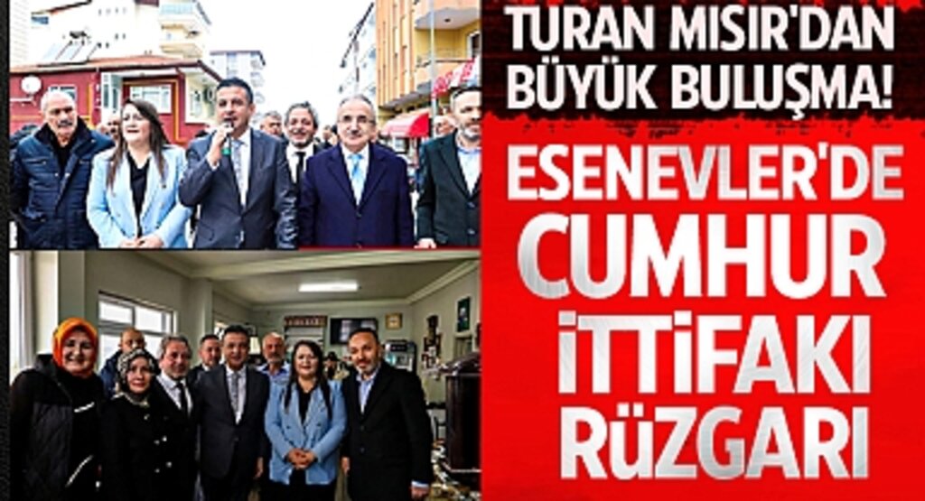 Turan Mısır'dan Büyük Buluşma! Esenevler'de Cumhur İttifakı Rüzgarı