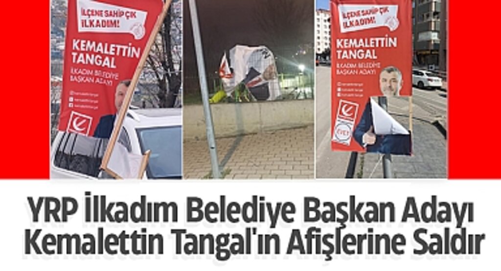Yeniden Refah Partisi İlkadım Belediye Başkan Adayı Kemalettin Tangal'ın Afişlerine Saldırı