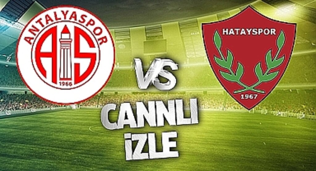 Antalyaspor Hatayspor Canlı İzle! Antalyaspor Hatayspor maçı canlı yayın izle! Nereden ve nasıl izlenir?